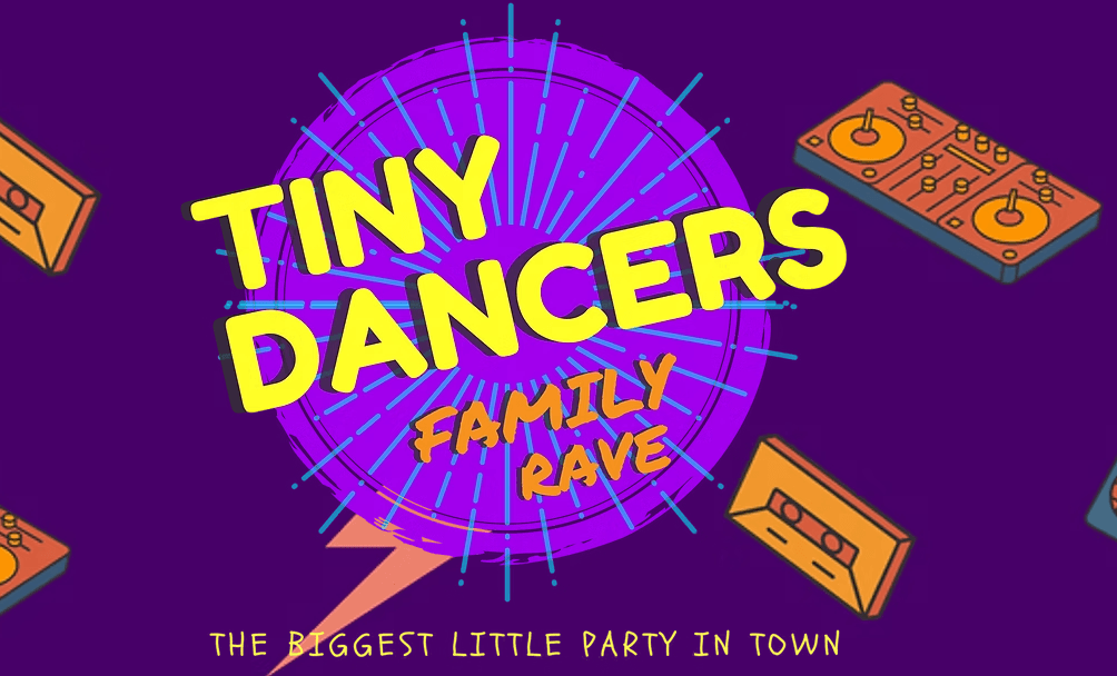 Tiny Dancers — Family Rave